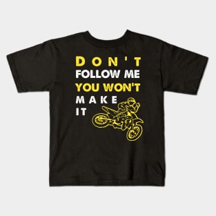 Don't Follow Me You Won't Make It - Funny motorcycle Design - super gift for motorcycle lovers Kids T-Shirt